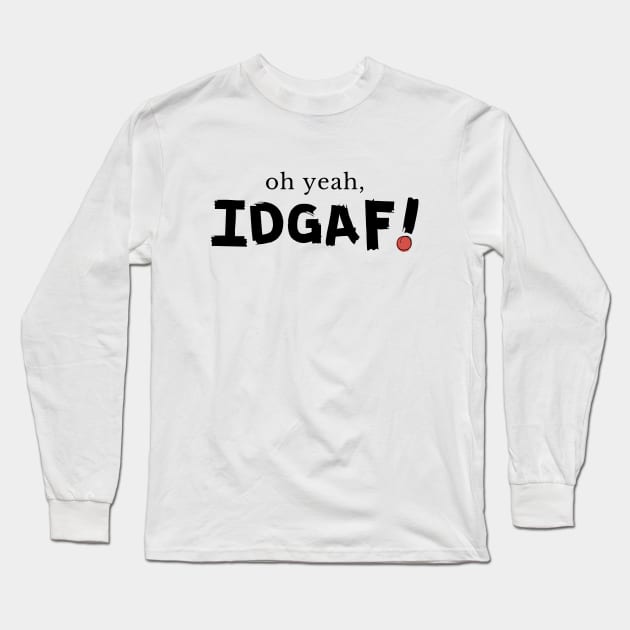 IDGAF Long Sleeve T-Shirt by TheSoldierOfFortune